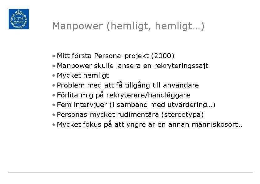 Manpower (hemligt, hemligt…) • Mitt första Persona-projekt (2000) • Manpower skulle lansera en rekryteringssajt