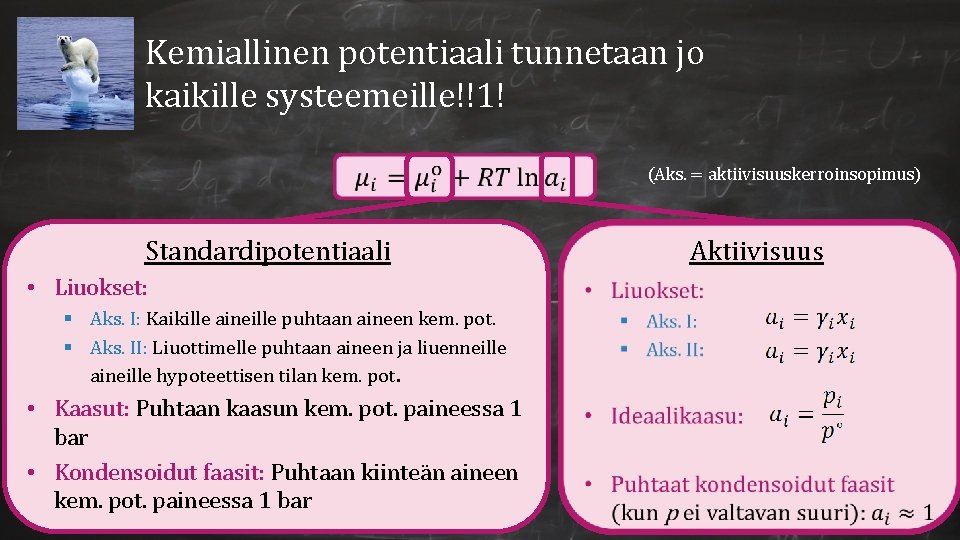 Kemiallinen potentiaali tunnetaan jo kaikille systeemeille!!1! Standardipotentiaali • Liuokset: § Aks. I: Kaikille aineille