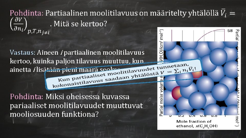  Vastaus: Aineen i partiaalinen moolitilavuus kertoo, kuinka paljon tilavuus muuttuu, kun ainetta i