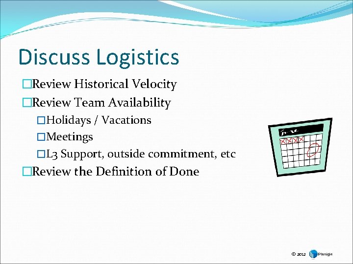 Discuss Logistics �Review Historical Velocity �Review Team Availability �Holidays / Vacations �Meetings �L 3 Discuss Logistics �Review Historical Velocity �Review Team Availability �Holidays / Vacations �Meetings �L 3