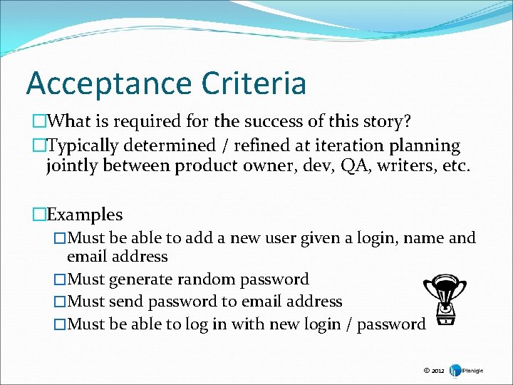 Acceptance Criteria �What is required for the success of this story? �Typically determined /