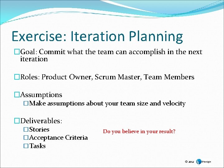 Exercise: Iteration Planning �Goal: Commit what the team can accomplish in the next iteration