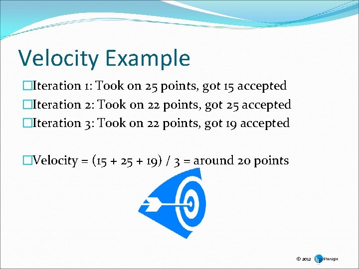Velocity Example �Iteration 1: Took on 25 points, got 15 accepted �Iteration 2: Took Velocity Example �Iteration 1: Took on 25 points, got 15 accepted �Iteration 2: Took