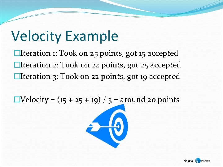 Velocity Example �Iteration 1: Took on 25 points, got 15 accepted �Iteration 2: Took