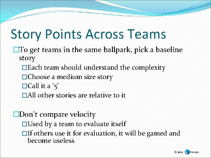 Story Points Across Teams �To get teams in the same ballpark, pick a baseline