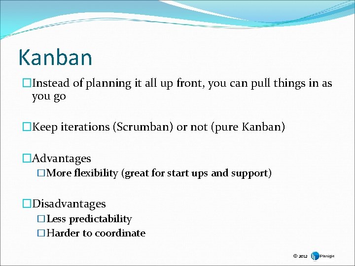 Kanban �Instead of planning it all up front, you can pull things in as