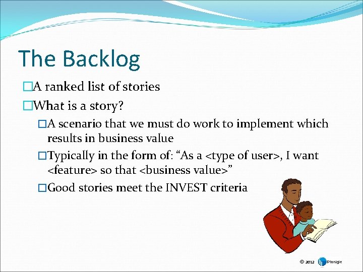 The Backlog �A ranked list of stories �What is a story? �A scenario that