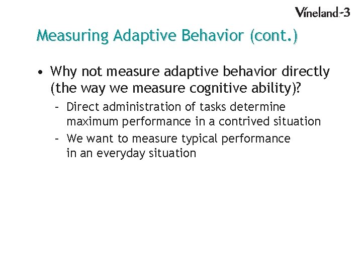 Measuring Adaptive Behavior (cont. ) • Why not measure adaptive behavior directly (the way