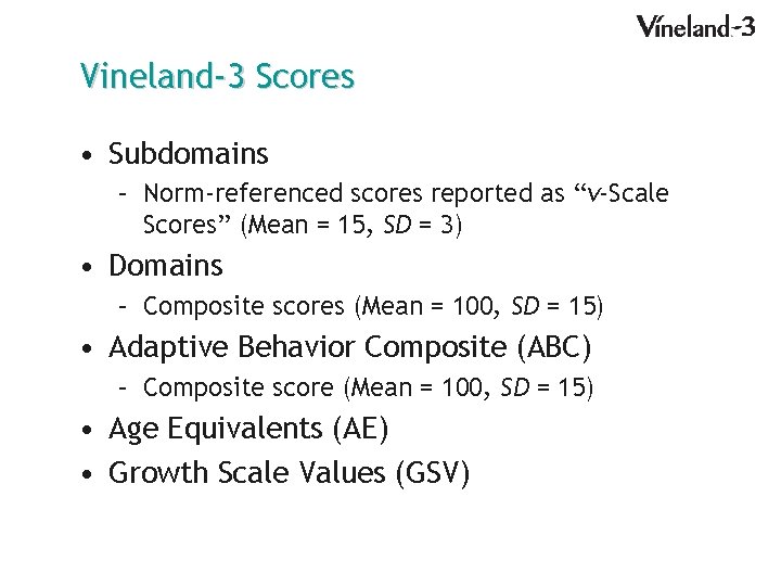 Vineland-3 Scores • Subdomains – Norm-referenced scores reported as “v-Scale Scores” (Mean = 15,
