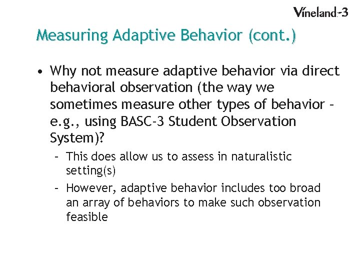 Measuring Adaptive Behavior (cont. ) • Why not measure adaptive behavior via direct behavioral