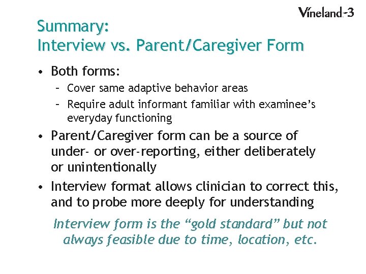 Summary: Interview vs. Parent/Caregiver Form • Both forms: – Cover same adaptive behavior areas
