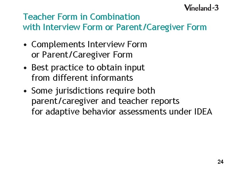 Teacher Form in Combination with Interview Form or Parent/Caregiver Form • Complements Interview Form