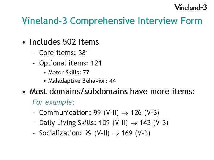 Vineland-3 Comprehensive Interview Form • Includes 502 items – Core items: 381 – Optional