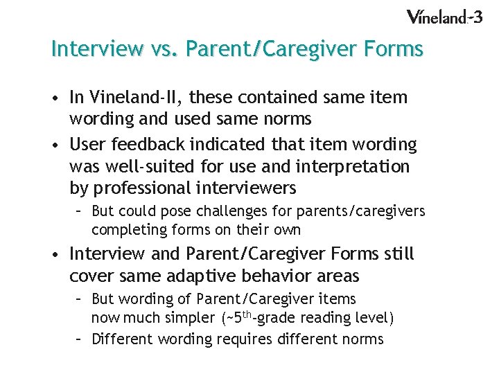 Interview vs. Parent/Caregiver Forms • In Vineland-II, these contained same item wording and used