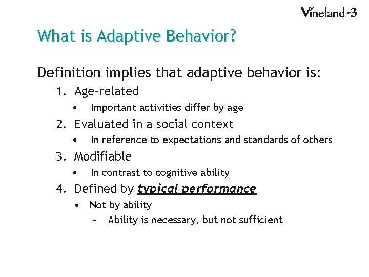What is Adaptive Behavior? Definition implies that adaptive behavior is: 1. Age-related • Important