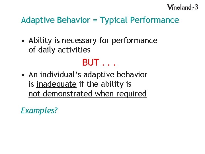 Adaptive Behavior = Typical Performance • Ability is necessary for performance of daily activities