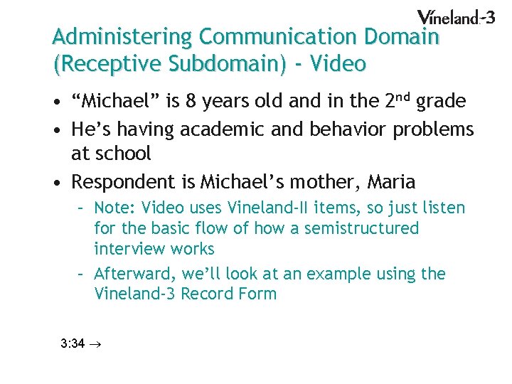Administering Communication Domain (Receptive Subdomain) - Video • “Michael” is 8 years old and