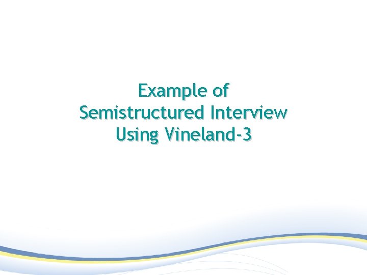 Example of Semistructured Interview Using Vineland-3 