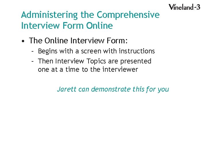Administering the Comprehensive Interview Form Online • The Online Interview Form: – Begins with