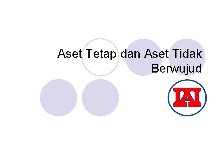 Aset Tetap dan Aset Tidak Berwujud 