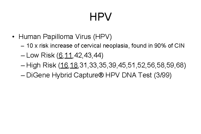 HPV • Human Papilloma Virus (HPV) – 10 x risk increase of cervical neoplasia,