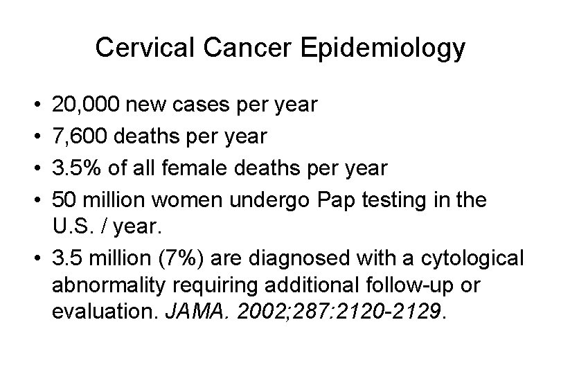Cervical Cancer Epidemiology • • 20, 000 new cases per year 7, 600 deaths