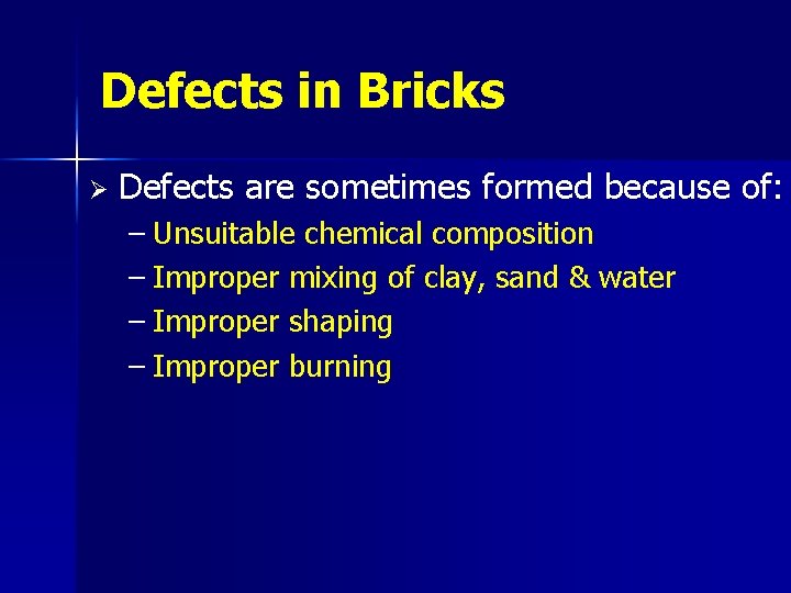 Defects in Bricks Ø Defects are sometimes formed because of: – Unsuitable chemical composition