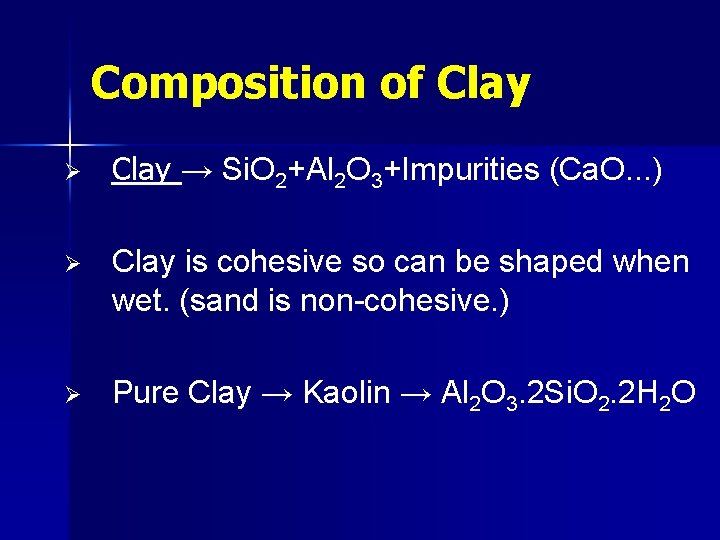 Composition of Clay Ø Clay → Si. O 2+Al 2 O 3+Impurities (Ca. O.