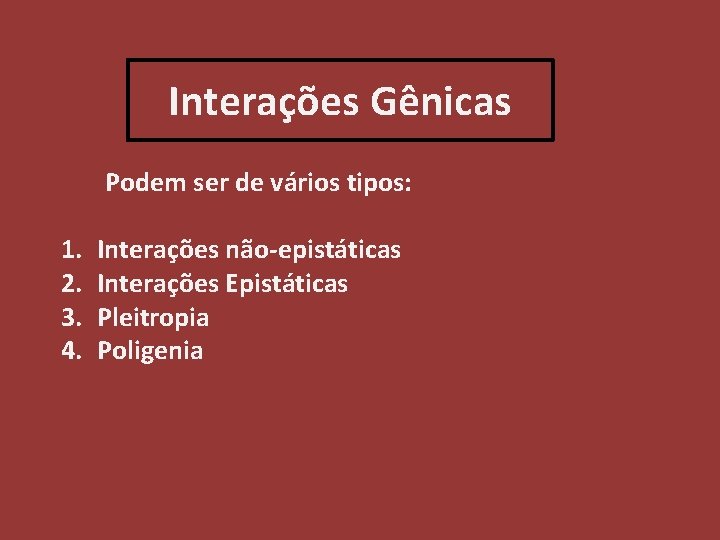 Interações Gênicas Podem ser de vários tipos: 1. 2. 3. 4. Interações não-epistáticas Interações