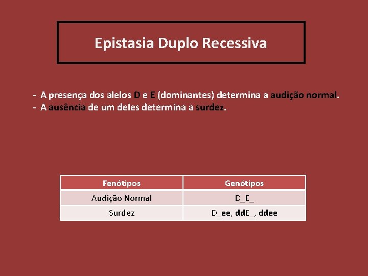 Epistasia Duplo Recessiva - A presença dos alelos D e E (dominantes) determina a