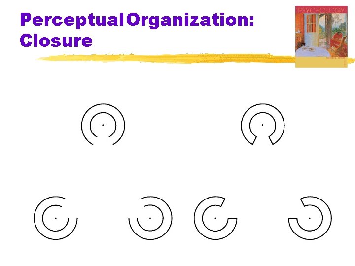 Perceptual. Organization: Closure § Gestalt grouping principles are at work here. 