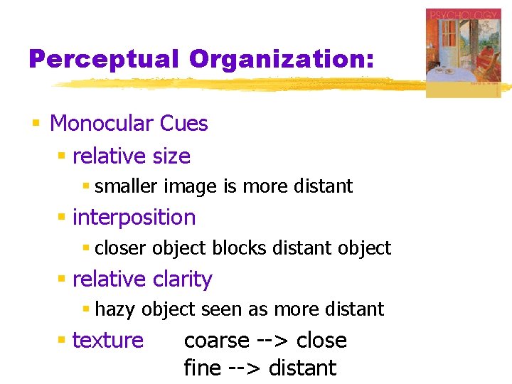 Perceptual Organization: § Monocular Cues § relative size § smaller image is more distant