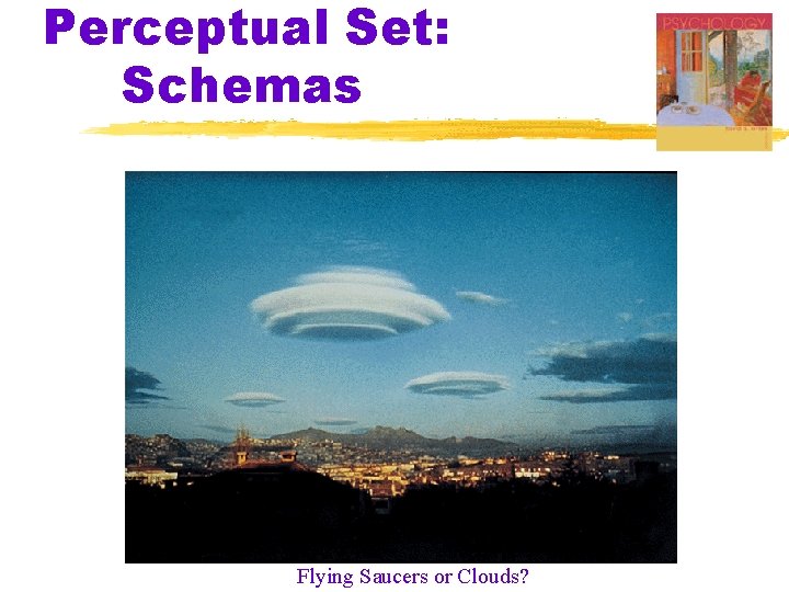 Perceptual Set: Schemas Flying Saucers or Clouds? 
