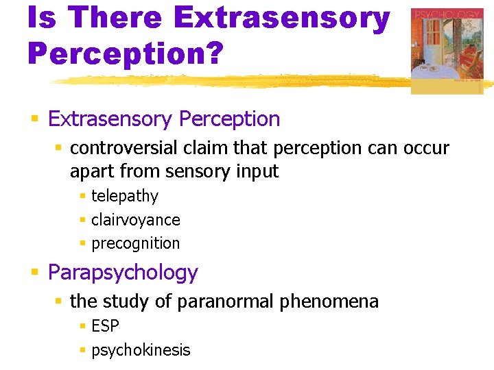 Is There Extrasensory Perception? § Extrasensory Perception § controversial claim that perception can occur