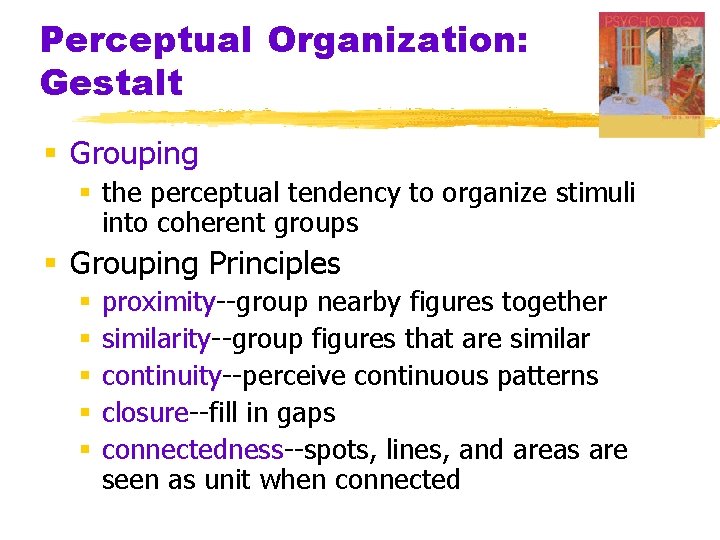 Perceptual Organization: Gestalt § Grouping § the perceptual tendency to organize stimuli into coherent