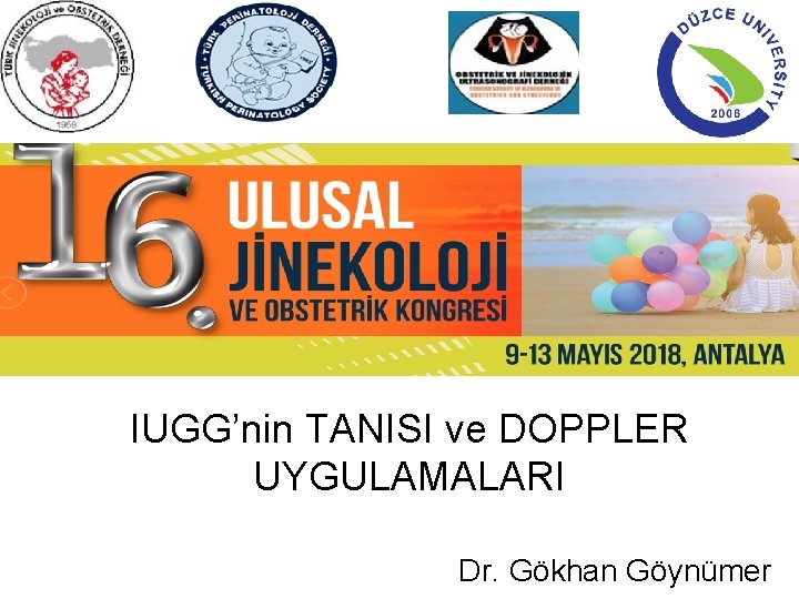 IUGG’nin TANISI ve DOPPLER UYGULAMALARI Dr. Gökhan Göynümer 