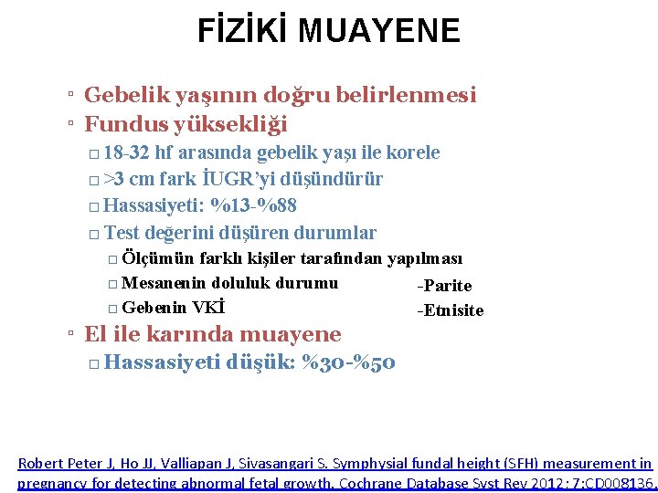 FİZİKİ MUAYENE ▫ Gebelik yaşının doğru belirlenmesi ▫ Fundus yüksekliği □ 18 -32 hf