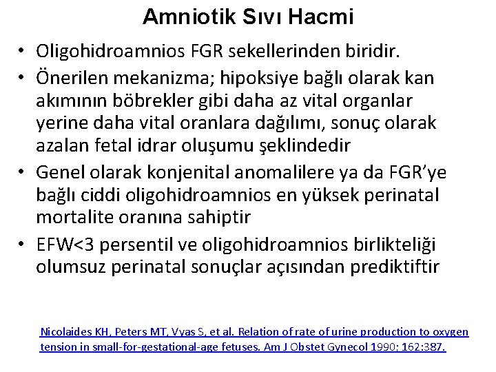 Amniotik Sıvı Hacmi • Oligohidroamnios FGR sekellerinden biridir. • Önerilen mekanizma; hipoksiye bağlı olarak