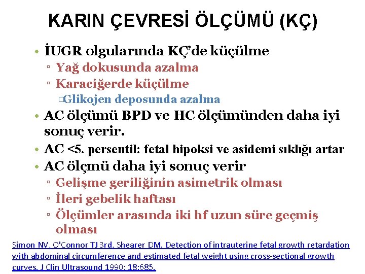 KARIN ÇEVRESİ ÖLÇÜMÜ (KÇ) • İUGR olgularında KÇ’de küçülme ▫ Yağ dokusunda azalma ▫