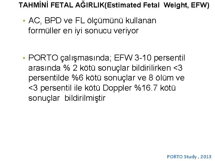 TAHMİNİ FETAL AĞIRLIK(Estimated Fetal Weight, EFW) • AC, BPD ve FL ölçümünü kullanan formüller