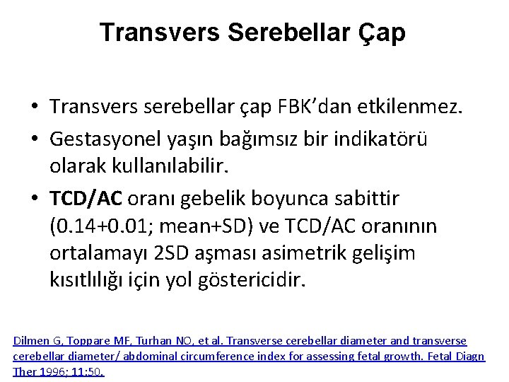 Transvers Serebellar Çap • Transvers serebellar çap FBK’dan etkilenmez. • Gestasyonel yaşın bağımsız bir