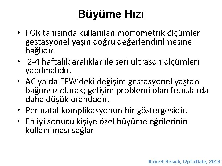 Büyüme Hızı • FGR tanısında kullanılan morfometrik ölçümler gestasyonel yaşın doğru değerlendirilmesine bağlıdır. •