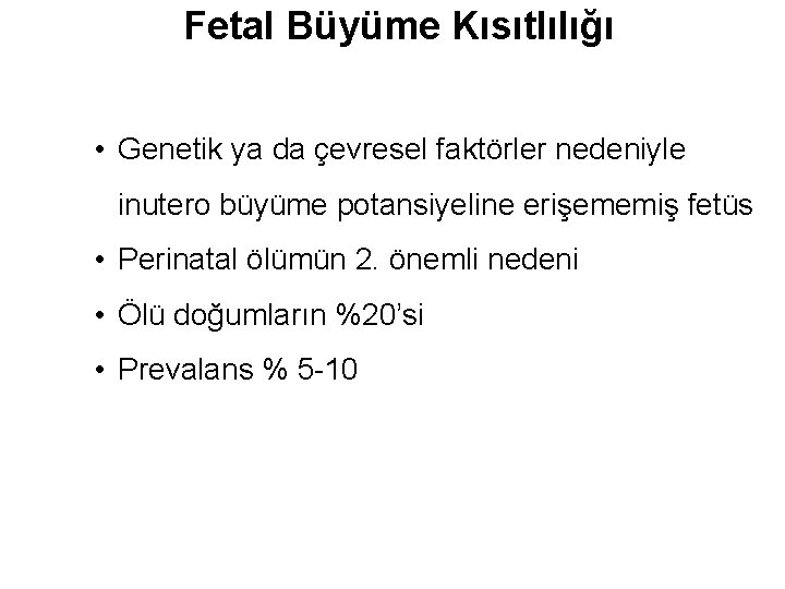 Fetal Büyüme Kısıtlılığı • Genetik ya da çevresel faktörler nedeniyle inutero büyüme potansiyeline erişememiş