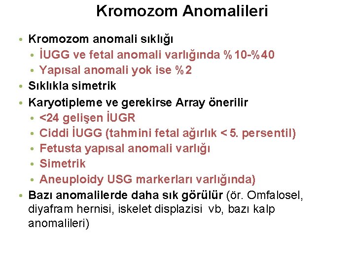 Kromozom Anomalileri • Kromozom anomali sıklığı • İUGG ve fetal anomali varlığında %10 -%40