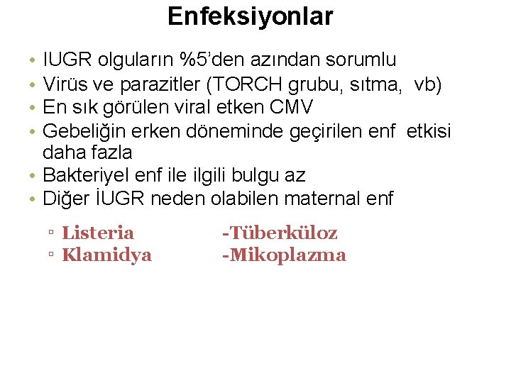 Enfeksiyonlar • • IUGR olguların %5’den azından sorumlu Virüs ve parazitler (TORCH grubu, sıtma,