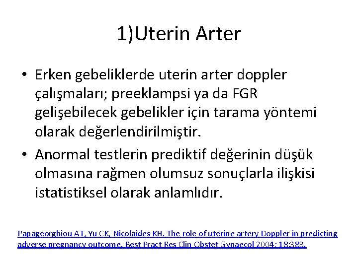 1)Uterin Arter • Erken gebeliklerde uterin arter doppler çalışmaları; preeklampsi ya da FGR gelişebilecek