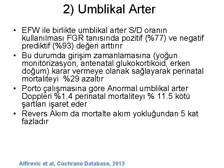 2) Umblikal Arter • EFW ile birlikte umblikal arter S/D oranın kullanılması FGR tanısında