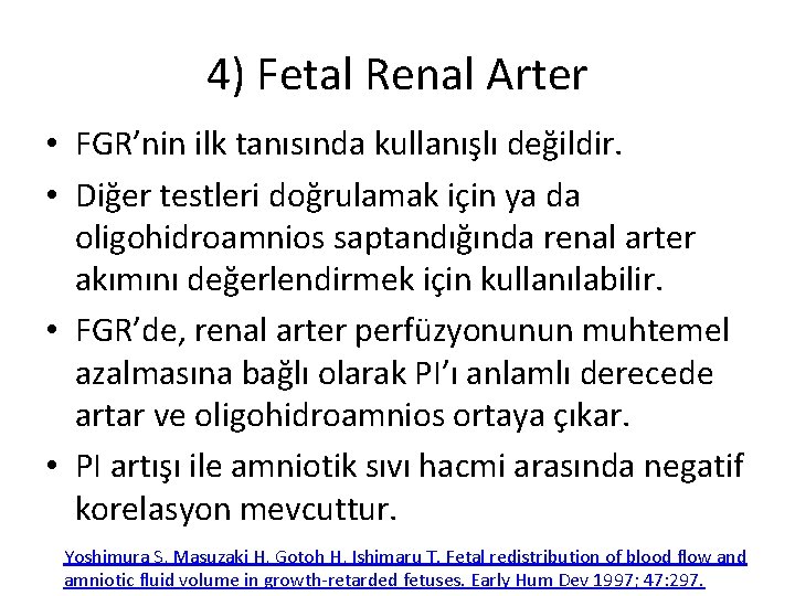 4) Fetal Renal Arter • FGR’nin ilk tanısında kullanışlı değildir. • Diğer testleri doğrulamak