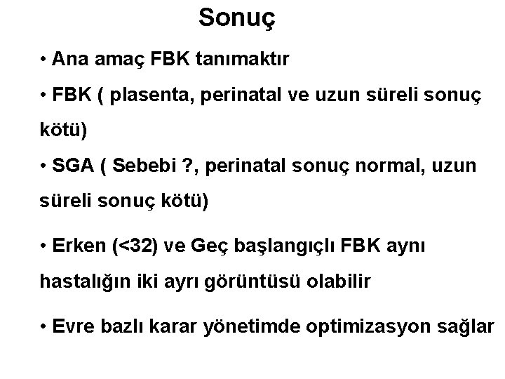 Sonuç • Ana amaç FBK tanımaktır • FBK ( plasenta, perinatal ve uzun süreli