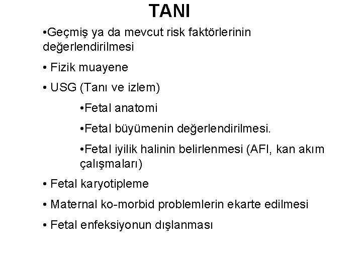 TANI • Geçmiş ya da mevcut risk faktörlerinin değerlendirilmesi • Fizik muayene • USG